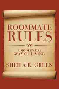 Roommate Rules: A Modern Day Way of Living by Sheila R. Green