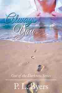 Always You: Out of the Darkness Series by P. L. Byers