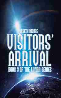 Visitors' Arrival: Book 3 of the Lunar Series by Joseth Moore