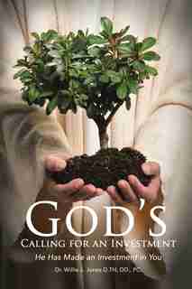 God's Calling Investor: God Has Made an Investment in You by Dr. Willie J. Jones