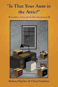 Is That Your Aunt in the Attic?: Another Edna and Edith Adventure by Barbara Fletcher