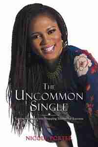 The Uncommon Single: Turning Mistakes into Stepping Stones for Success by Nicole Porter