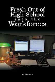 Fresh Out of High School into the Workforces by O Monte