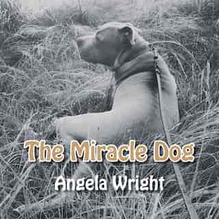 The Miracle Dog by Angela Wright