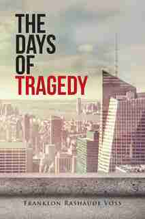 The Days of Tragedy by Franklon Rashaude Voss