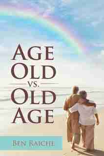 Age Old vs. Old Age by Ben Raiche