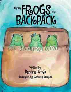 Three Frogs In a Backpack by Sandra Ames