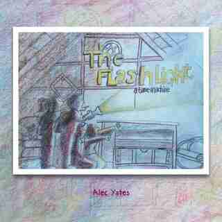 The Flashlight: A Time Machine by Alec Yates