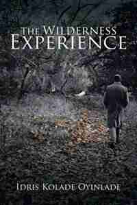 The Wilderness Experience by Idris Kolade Oyinlade