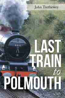 Last Train to Polmouth by John Trethewey