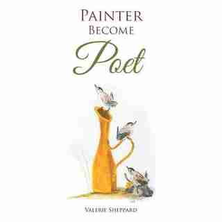 Painter Become Poet by Valerie Sheppard