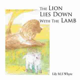 The Lion Lies Down With The Lamb by Lily M.S Whyte