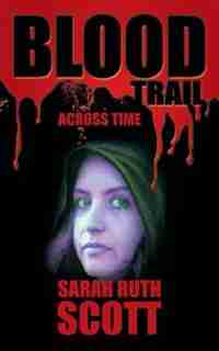 BLOOD TRAIL: Across Time by Sarah Ruth Scott