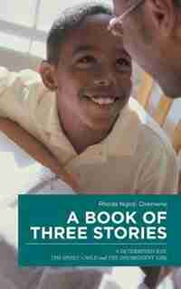 A BOOK OF THREE STORIES: A DETERMINED SON, THE SPOILT CHILD and THE DISOBEDIENT GIRL by Rhoda Ngozi Osemene