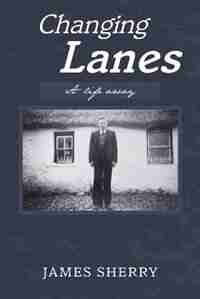 Changing Lanes: A life away by James Sherry