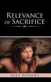 Relevance of Sacrifice by Alex Ndukwe