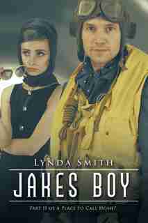 Jake's Boy: Part II of A Place to Call Home? by Lynda Smith