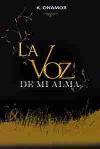 La Voz De Mi Alma by K. Onamor