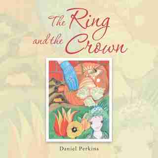 The Ring and the Crown by Daniel Perkins