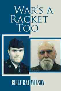 War's a Racket Too by Billy Ray Wilson