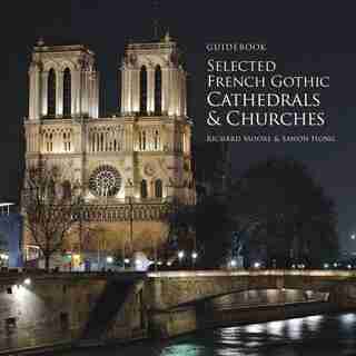 Guidebook Selected French Gothic Cathedrals and Churches by Richard Moore