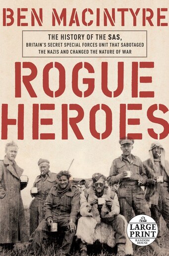 Rogue Heroes: The History Of The Sas, Britain's Secret Special Forces Unit That Sabotaged The Nazis And Changed T by Ben Macintyre