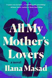 All My Mother's Lovers: A Novel by Ilana Masad