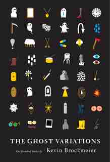 The Ghost Variations: One Hundred Stories by Kevin Brockmeier