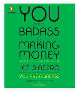 You Are A Badass At Making Money: Master The Mindset Of Wealth by Jen Sincero