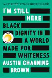 I'm Still Here: Black Dignity In A World Made For Whiteness by Austin Channing Brown