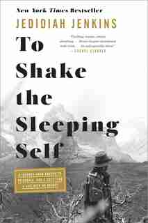 To Shake The Sleeping Self: A Journey From Oregon To Patagonia, And A Quest For A Life With No Regret by Jedidiah Jenkins