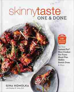 Skinnytaste One And Done: 140 No-fuss Dinners For Your Instant Pot®, Slow Cooker, Air Fryer, Sheet Pan, Skillet, Dutch Oven, by Gina Homolka