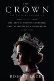 The Crown: The Official Companion, Volume 1: Elizabeth Ii, Winston Churchill, And The Making Of A Young Queen (1947-1955)