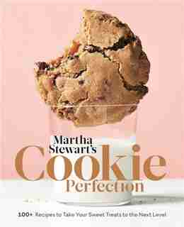 Martha Stewart's Cookie Perfection: 100+ Recipes To Take Your Sweet Treats To The Next Level: A Baking Book by Editors Of Martha Stewart Living