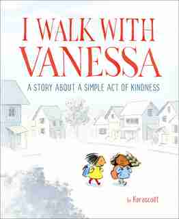 I Walk With Vanessa: A Story About A Simple Act Of Kindness by Kerascoët