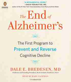 The End Of Alzheimer's: The First Program To Prevent And Reverse Cognitive Decline by Dale Bredesen