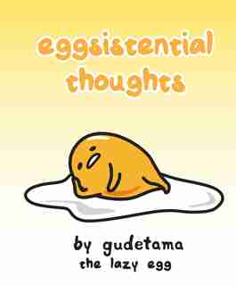 Eggsistential Thoughts By Gudetama The Lazy Egg by Francesco Sedita
