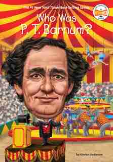 Who Was P. T. Barnum? by Kirsten Anderson