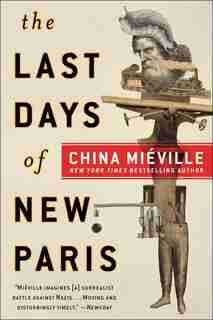 The Last Days Of New Paris: A Novel by China Miéville