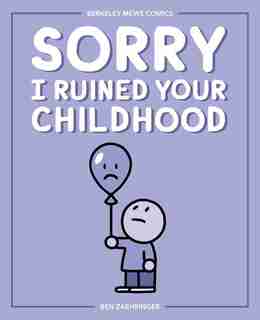 Sorry I Ruined Your Childhood: Berkeley Mews comics by Ben Zaehringer