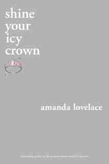 Shine Your Icy Crown by Amanda Lovelace