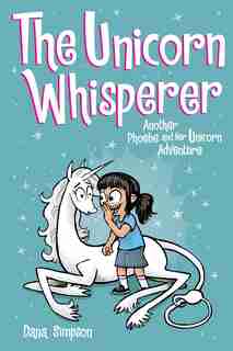 The Unicorn Whisperer (Phoebe and Her Unicorn Series Book 10): Another Phoebe and Her Unicorn Adventure by Dana Simpson