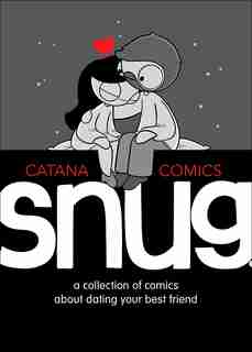 Snug: A Collection Of Comics About Dating Your Best Friend by Catana Chetwynd