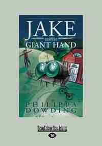 Jake and the Giant Hand (Large Print 16pt) by Philippa Dowding