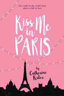 Kiss Me In Paris by Catherine Rider