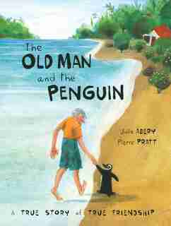 The Old Man And The Penguin: A True Story Of True Friendship by Julie Abery