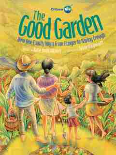 The Good Garden: How One Family Went From Hunger To Having Enough by Katie Smith Milway