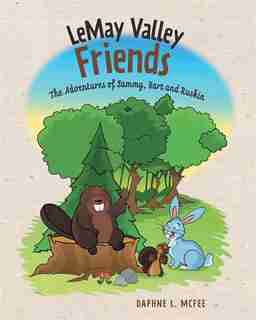 Lemay Valley Friends: The Adventures of Sammy, Bart and Ruskin by Daphne L. McFee