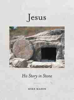 Jesus: His Story in Stone by Mike Mason