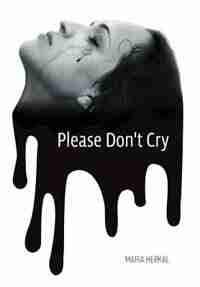 Please Don't Cry by Maria Herkal